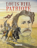 Louis Riel, patriote [édition intégrale]